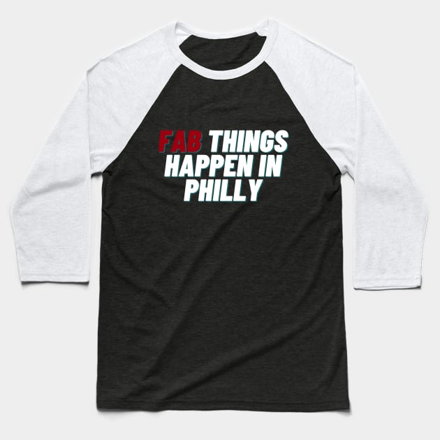 Fab Things Happen in Philly Baseball T-Shirt by Fab Youth Philly